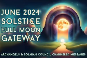 June 2024 Solstice Full Moon Gateway Is Open!