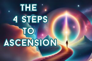 The 4 Steps To Ascension To 5D & Beyond