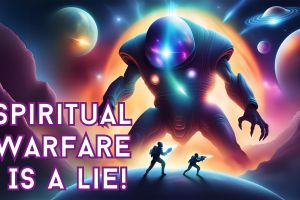 Spiritual Warfare Is A Lie