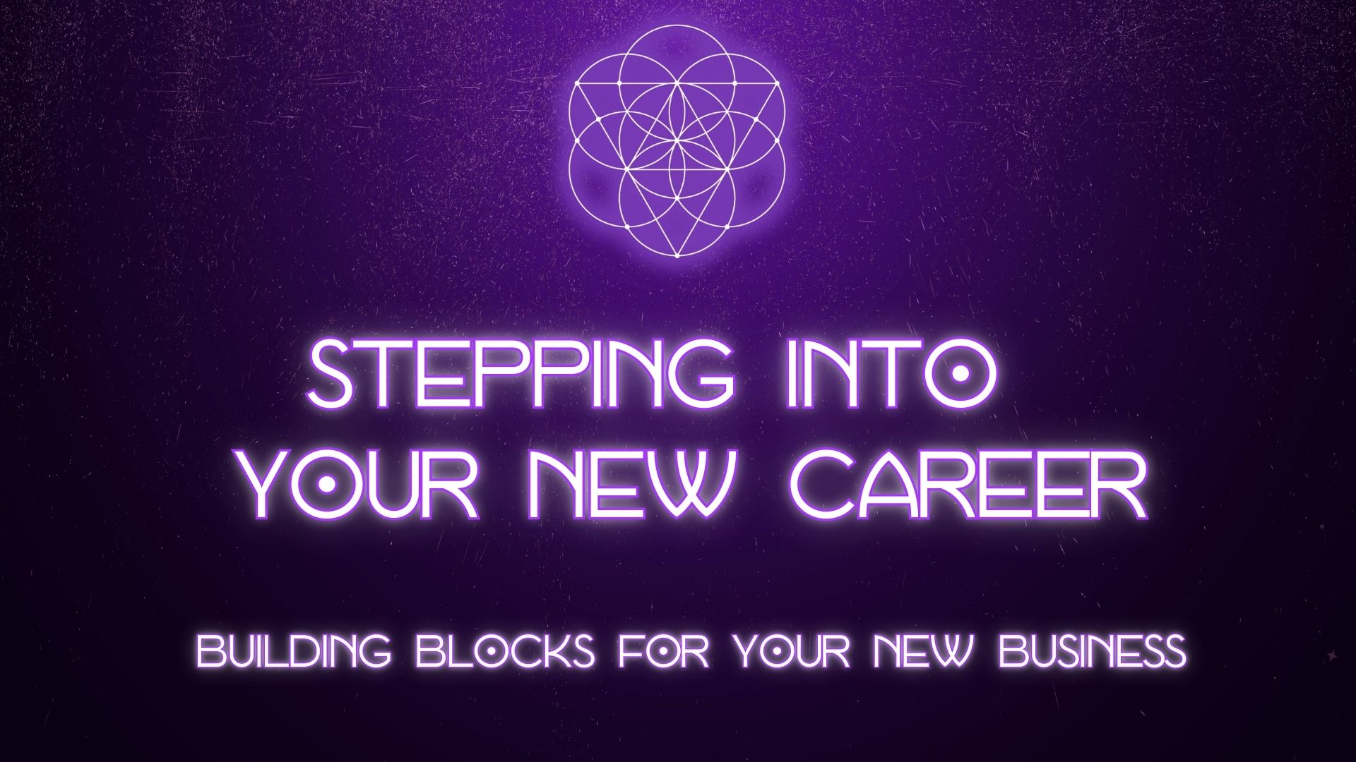 Stepping Into Your New Career - Building Blocks For Your New Business