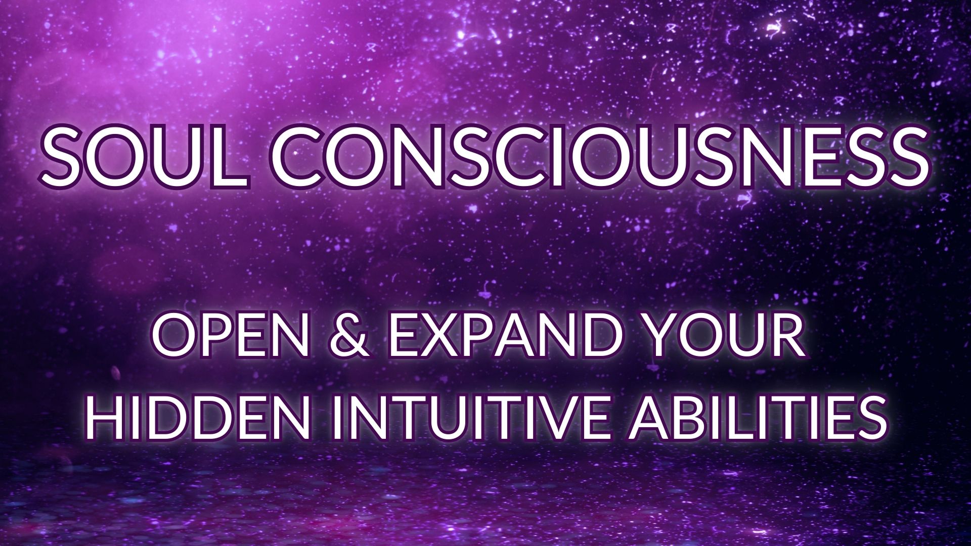 Expanding Your Intuitive Abilities - Returning To Your MultiDimensional Self